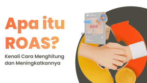 Cara Menghitung ROAS dan Memahami Maknanya